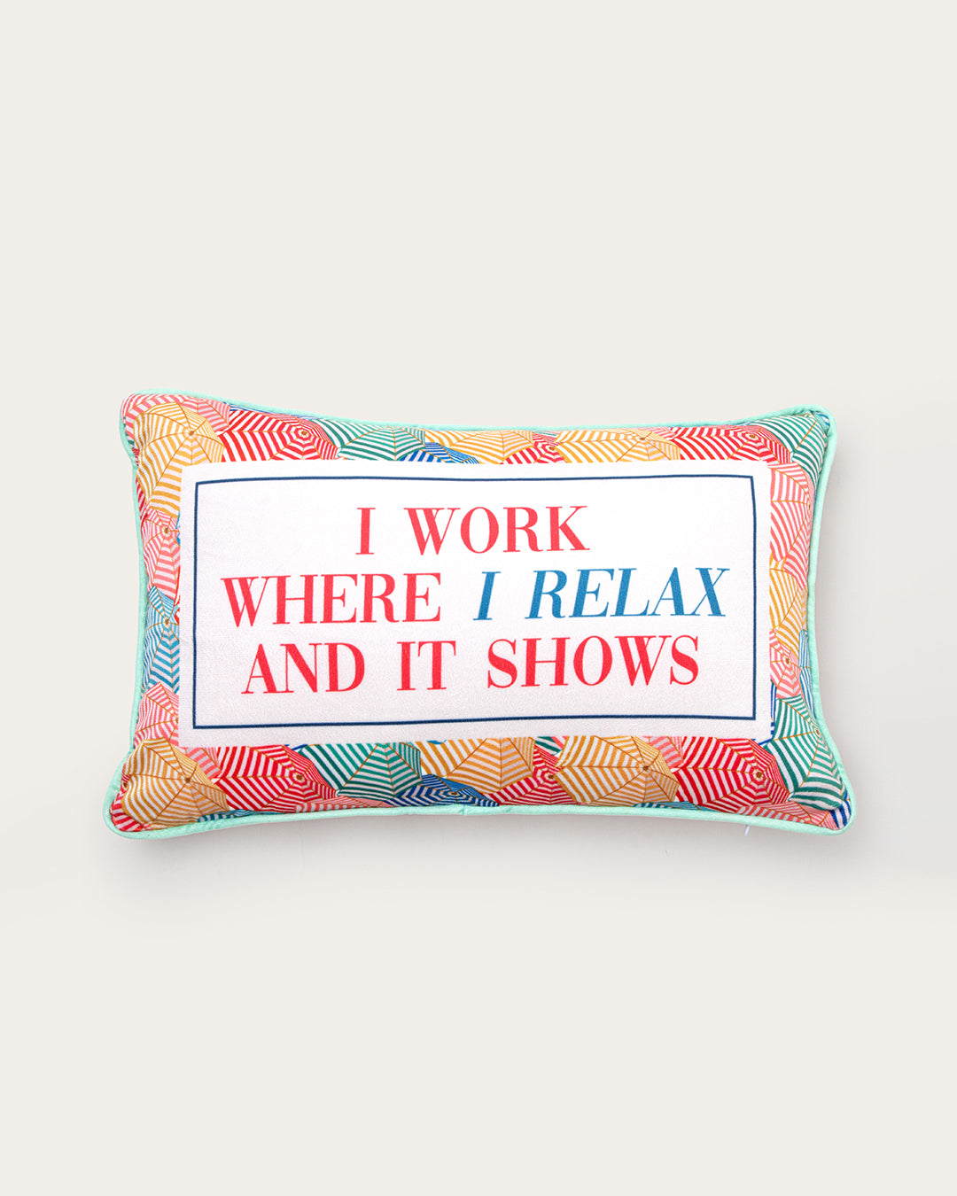 i work where i relax and it shows pillow